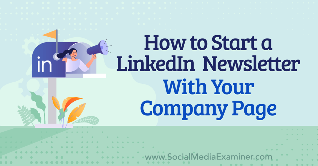 So starten Sie einen LinkedIn-Newsletter mit Ihrer Unternehmensseite: Social Media Examiner