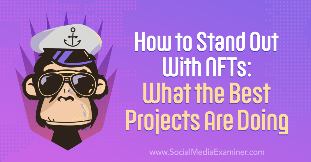 Wie man sich mit NFTs abhebt: Was die besten Projekte tun – Social Media Examiner
