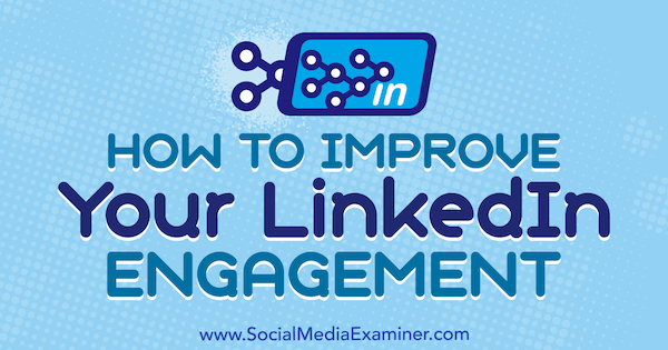 So verbessern Sie Ihr LinkedIn-Engagement: Social Media Examiner