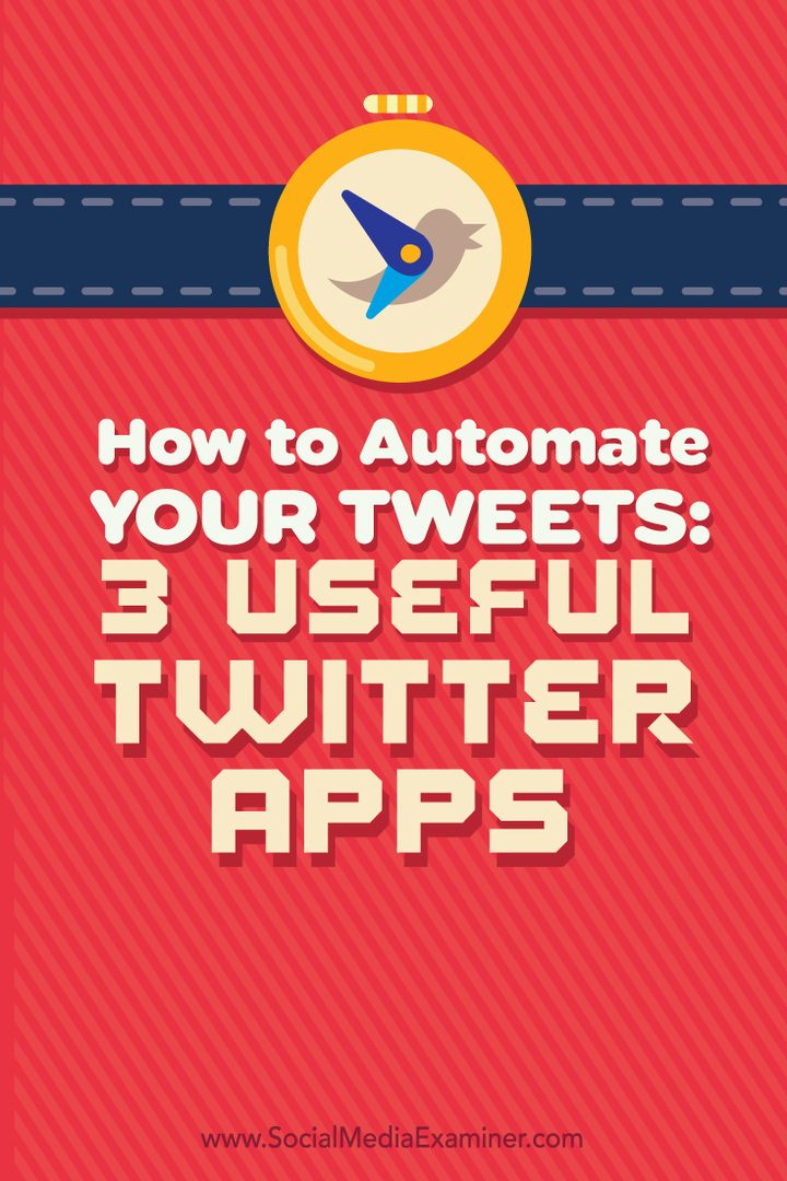 So automatisieren Sie Ihre Tweets: 3 Nützliche Twitter-Apps: Social Media Examiner