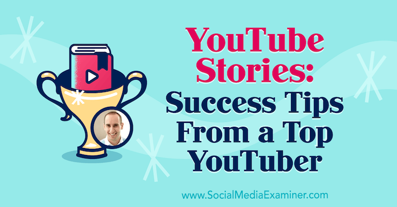 YouTube-Geschichten: Erfolgstipps von einem Top-YouTuber mit Erkenntnissen von Evan Carmichael im Social Media Marketing Podcast.