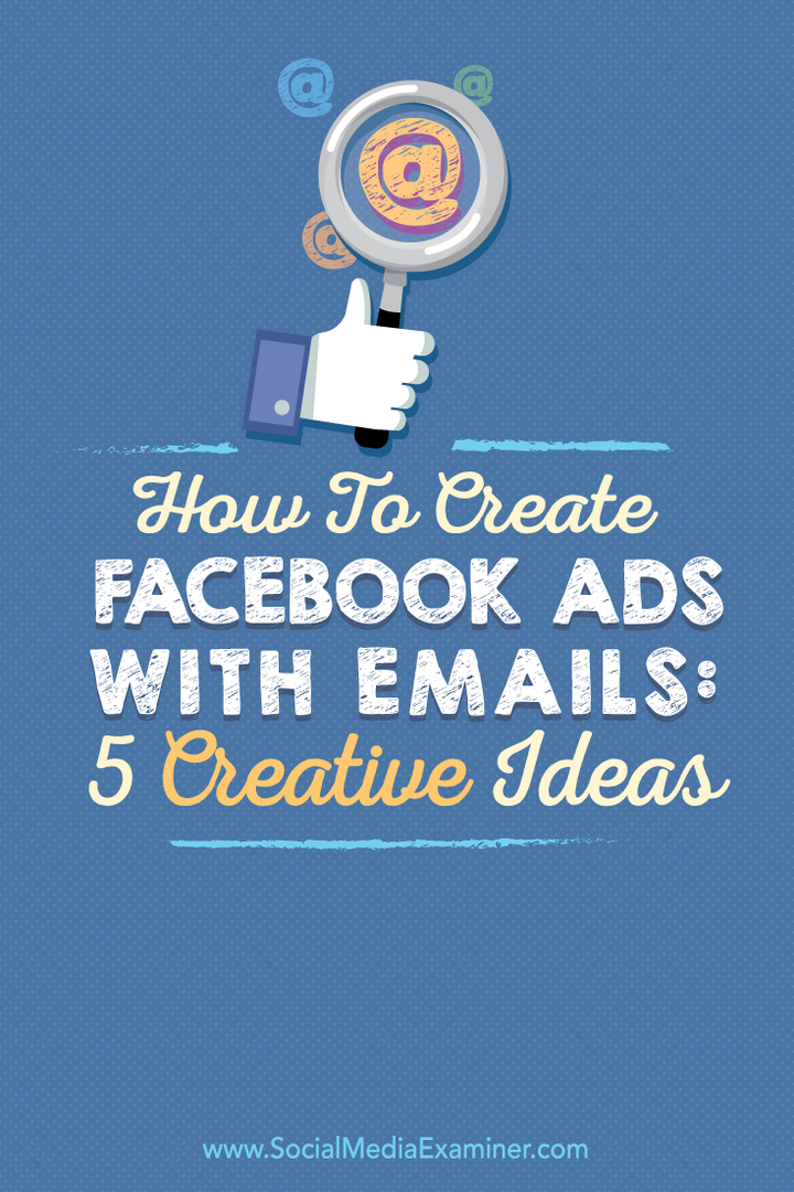 So erstellen Sie Facebook-Anzeigen mit E-Mails: 5 kreative Ideen: Social Media Examiner