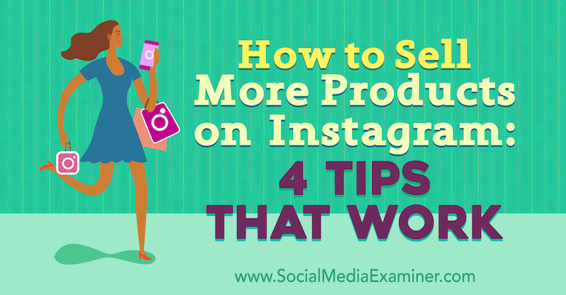 So verkaufen Sie weitere Produkte auf Instagram: 4 Tipps, die funktionieren: Social Media Examiner