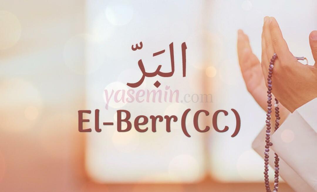 Was bedeutet al-Berr (c.c.)? Was sind die Tugenden von Al-Barr (cc)?