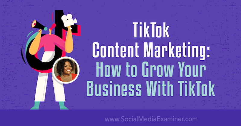 TikTok Content Marketing: So steigern Sie Ihr Geschäft mit TikTok von Keenya Kelly auf Social Media Examiner.