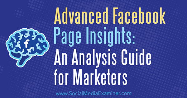 Advanced Facebook Page Insights: Ein Analysehandbuch für Vermarkter von Jill Holtz über Social Media Examiner.