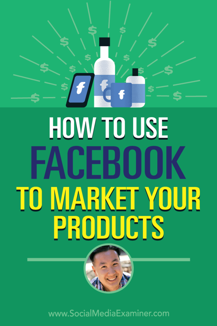 Verwendung von Facebook zur Vermarktung Ihrer Produkte mit Erkenntnissen von Steve Chou im Social Media Marketing Podcast.