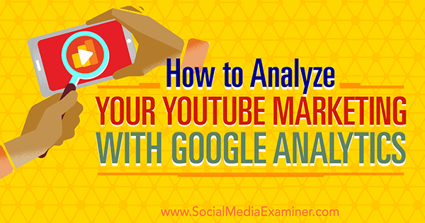 Messen Sie die Effektivität des YouTube-Marketings mithilfe von Google Analytics