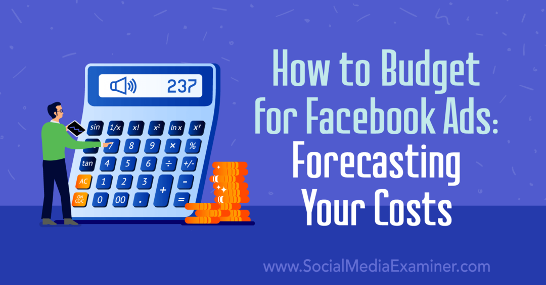So budgetieren Sie Facebook-Anzeigen: Prognose Ihrer Kosten von Emily Hirsh auf Social Media Examiner.