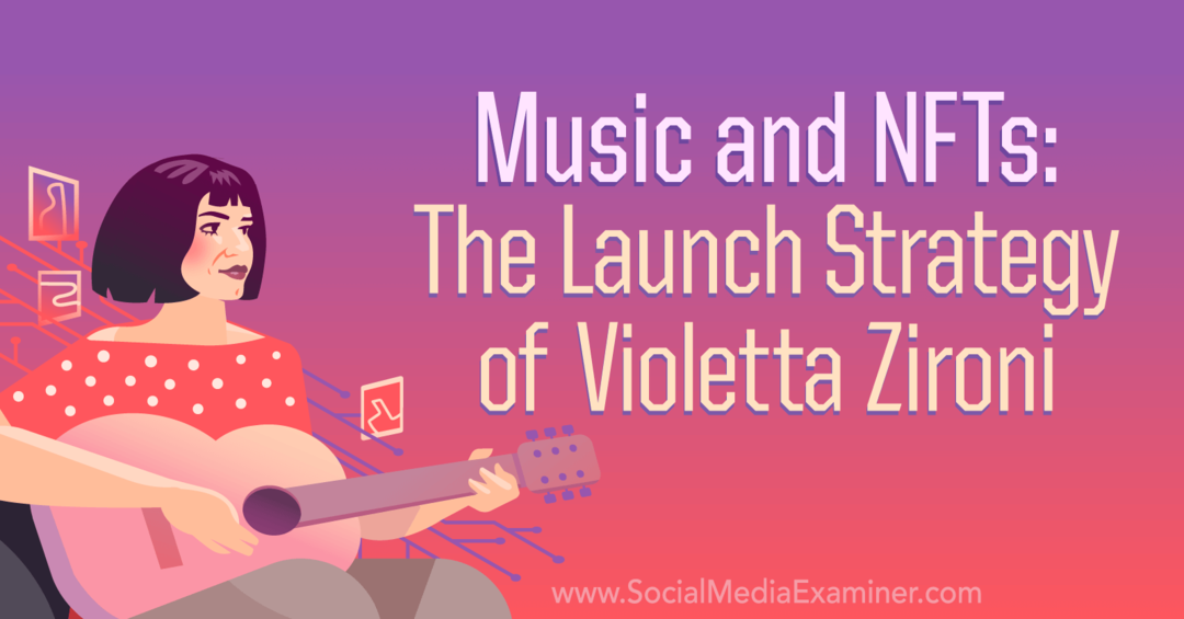 Musik und NFTs: Die Einführungsstrategie von Violetta Zironi von Social Media Examiner