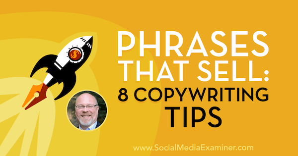 Verkaufte Sätze: 8 Copywriting-Tipps mit Erkenntnissen von Ray Edwards im Social Media Marketing Podcast.