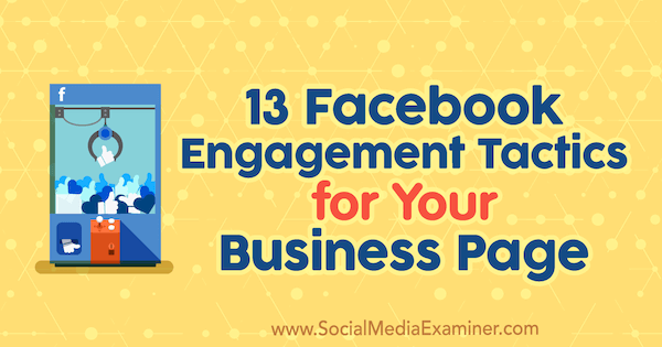 13 Facebook-Engagement-Taktiken für Ihre Unternehmensseite von Julia Bramble auf Social Media Examiner.