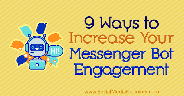 9 Möglichkeiten zur Steigerung Ihres Messenger-Bot-Engagements von Jonas van de Poel im Social Media Examiner.