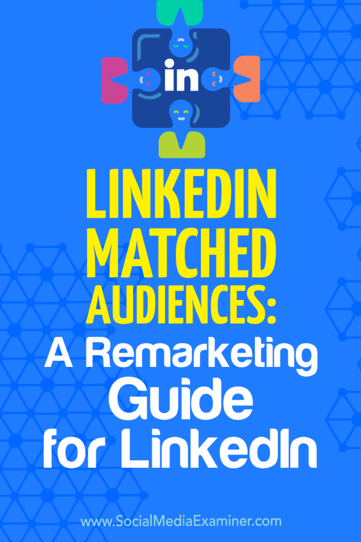 LinkedIn Matched Audiences: Ein Remarketing-Leitfaden für LinkedIn von Alexandra Rynne auf Social Media Examiner.