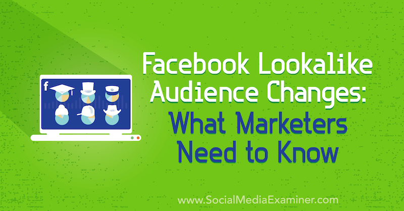 Facebook Lookalike Zielgruppenänderungen: Was Marketer wissen müssen von Charlie Lawrance auf Social Media Examiner.