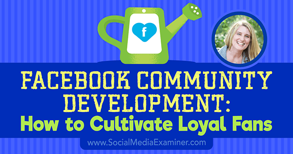 Facebook Community Development: Wie man treue Fans kultiviert, mit Einblicken von Holly Homer im Social Media Marketing Podcast.