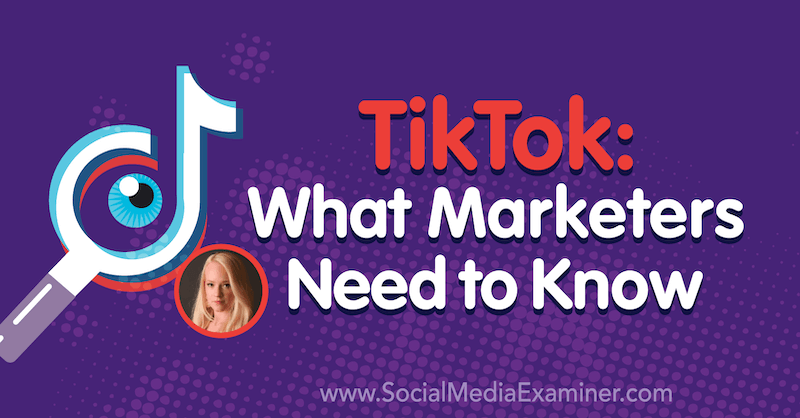 TikTok: Was Vermarkter wissen müssen, mit Erkenntnissen von Rachel Pedersen im Social Media Marketing Podcast.