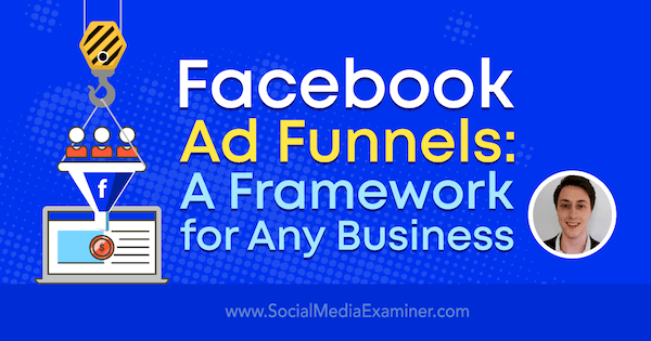 Facebook Ad Funnels: Ein Framework für jedes Unternehmen mit Erkenntnissen von Charlie Lawrance im Social Media Marketing Podcast.