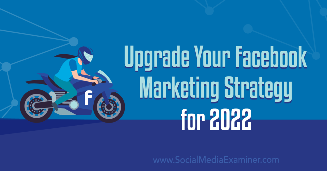 Aktualisieren Sie Ihre Facebook-Marketingstrategie für 2022: Social Media Examiner