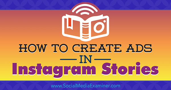 So erstellen Sie Anzeigen in Instagram-Geschichten: Ihr Leitfaden für Instagram-Geschichten Anzeigen von Robert Katai auf Social Media Examiner.