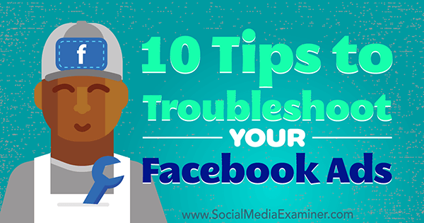10 Tipps zur Fehlerbehebung bei Ihren Facebook-Anzeigen von Julia Bramble auf Social Media Examiner.