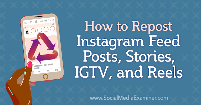 Reposting von Instagram-Feed-Posts, Stories, IGTV und Reels von Jenn Herman auf Social Media Examiner.