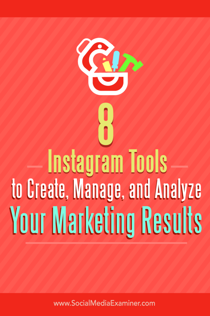 Tipps zu acht Tools zum Erstellen, Verwalten und Analysieren Ihrer Instagram-Marketingergebnisse.
