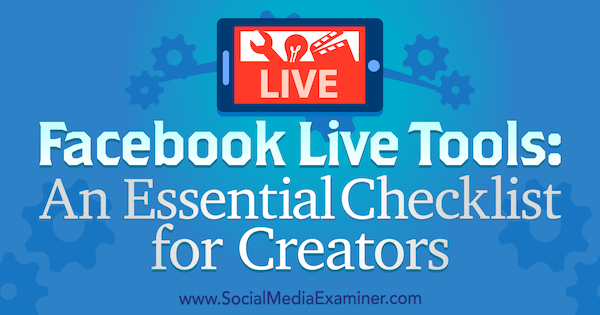 Facebook Live Tools: Eine wichtige Checkliste für Entwickler von Ian Anderson Gray auf Social Media Examiner.