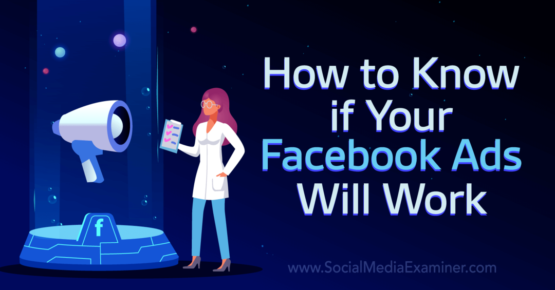 So wissen Sie, ob Ihre Facebook-Anzeigen funktionieren: Social Media Examiner