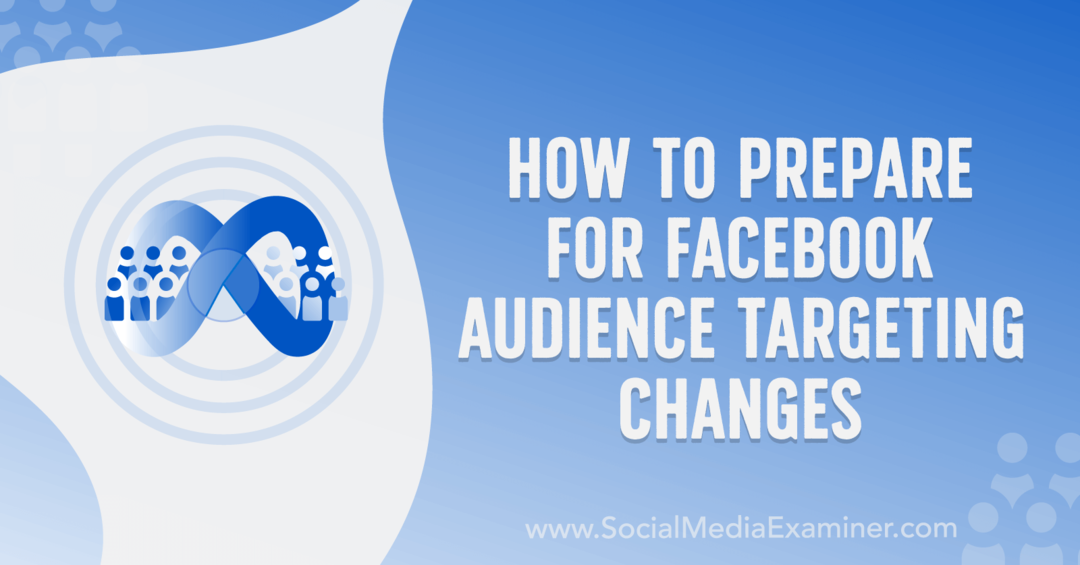 So bereiten Sie sich auf Änderungen beim Facebook-Zielgruppen-Targeting vor von Anna Sonnenberg auf Social Media Examiner.