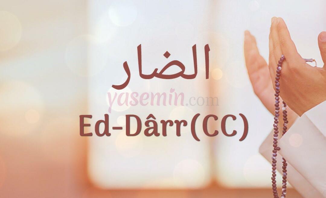 Was bedeutet Ed-Darr (c.c) von Esma-ül Hüsna? Was sind die Tugenden von Ed-Darr (c.c.)?