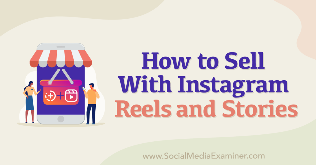 So verkaufen Sie mit Instagram Reels und Stories: Social Media Examiner
