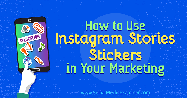 So verwenden Sie Instagram Stories-Aufkleber in Ihrem Marketing von Jenn Herman auf Social Media Examiner.