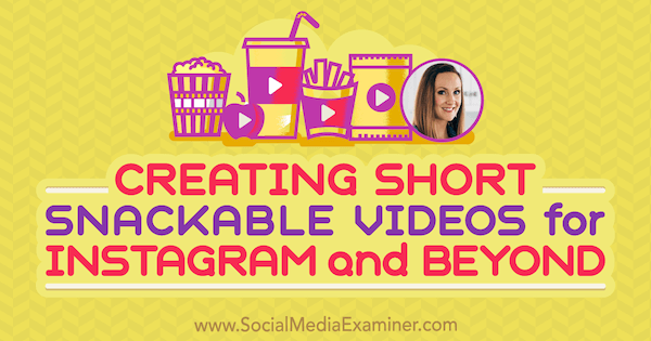 Erstellen von kurzen, snackbaren Videos für Instagram und darüber hinaus mit Erkenntnissen von Lindsay Ostrom im Social Media Marketing Podcast.