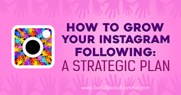So erweitern Sie Ihr Instagram: Ein strategischer Plan von Amanda Bond auf Social Media Examiner.