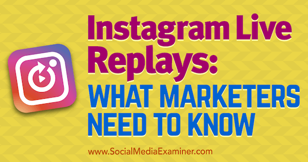 Instagram Live Replays: Was Vermarkter wissen müssen von Jenn Herman auf Social Media Examiner.