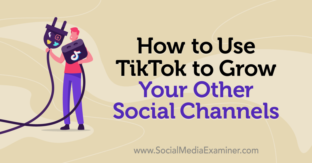 So verwenden Sie TikTok, um Ihre anderen sozialen Kanäle zu erweitern: Social Media Examiner