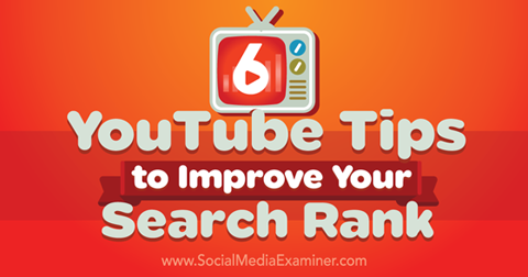 6 YouTube-Tipps zur Verbesserung des Suchrangs
