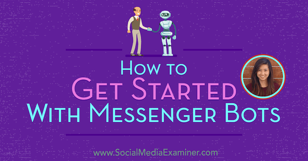 Erste Schritte mit Messenger-Bots mit Erkenntnissen von Dana Tran im Social Media Marketing Podcast.