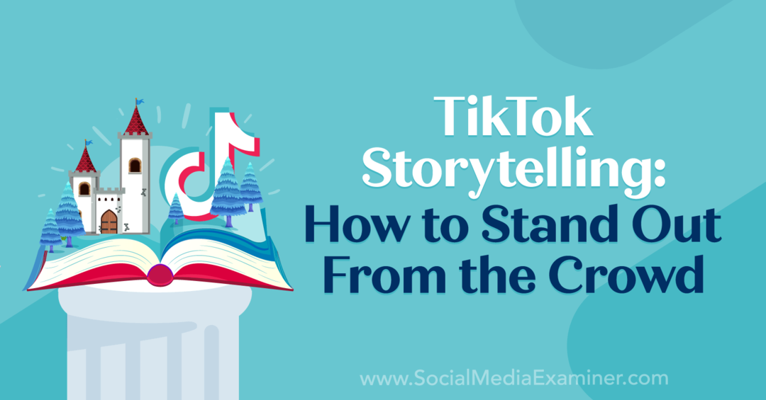 TikTok Storytelling: Wie man sich von der Masse abhebt: Social Media Examiner