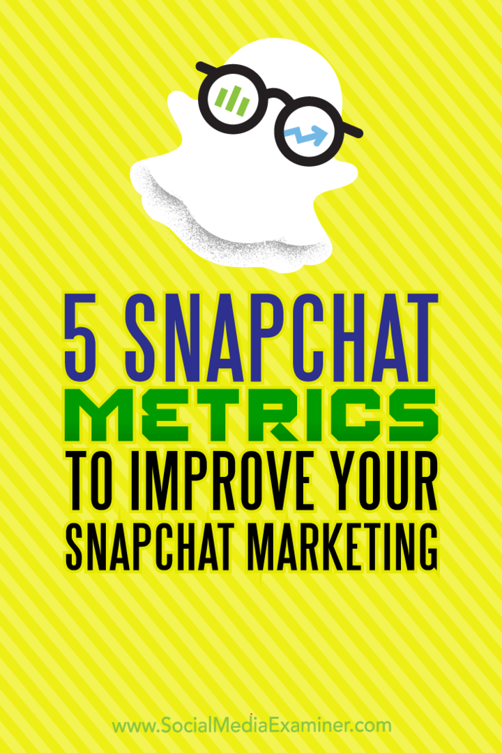 5 Snapchat-Metriken zur Verbesserung Ihres Snapchat-Marketings: Social Media Examiner