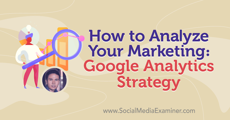 So analysieren Sie Ihr Marketing: Google Analytics-Strategie mit Erkenntnissen von Julian Juenemann im Social Media Marketing Podcast.