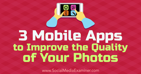 3 Mobile Apps zur Verbesserung der Qualität Ihrer Fotos von Shane Barker im Social Media Examiner.
