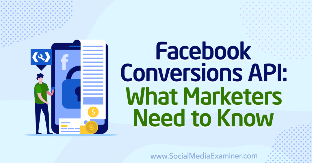 Facebook Conversions API: Was Vermarkter wissen müssen von Anne Popolizio auf Social Media Examiner.