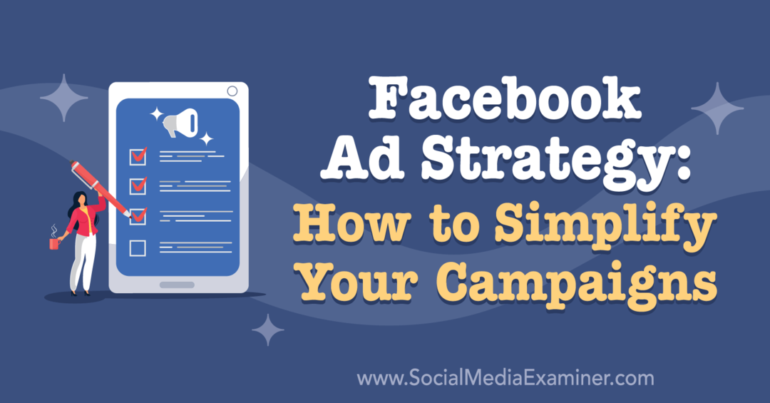 Facebook-Anzeigenstrategie: So vereinfachen Sie Ihre Kampagnen mit Erkenntnissen von Ben Heath im Social Media Marketing Podcast.