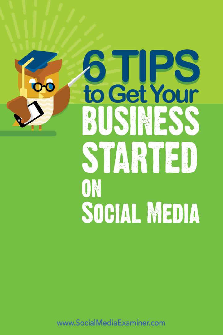 6 Tipps für den Start Ihres Unternehmens in sozialen Medien: Social Media Examiner