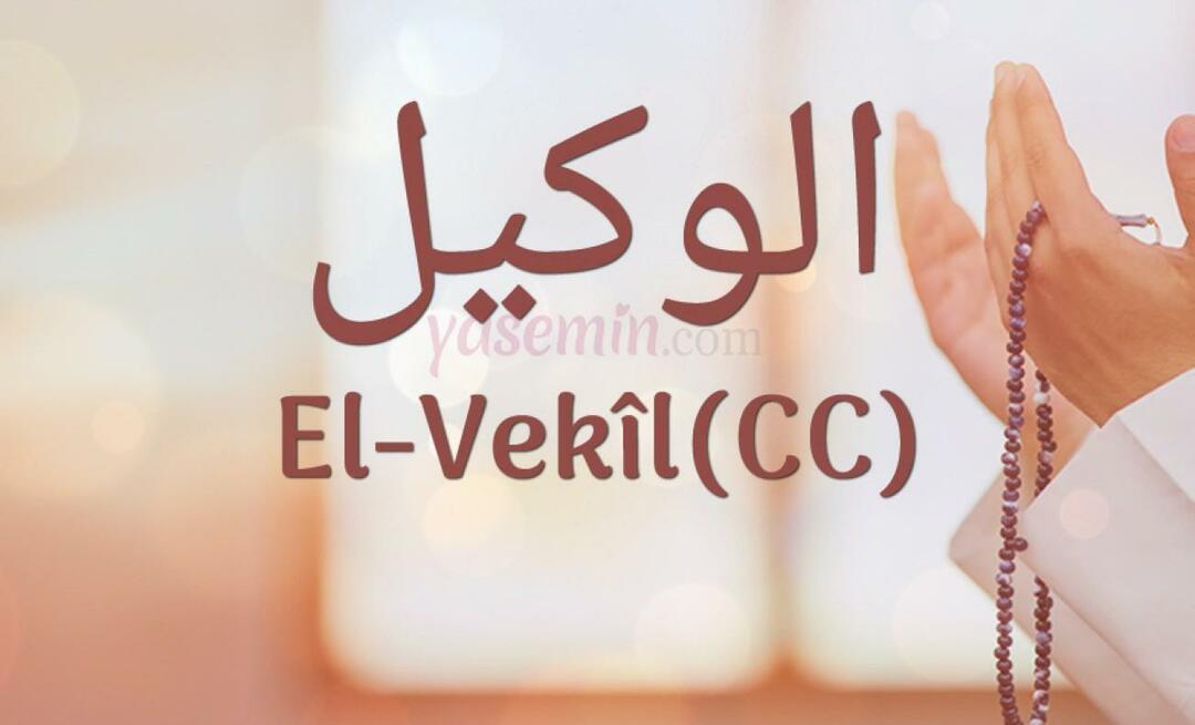 Was bedeutet Al-Vakil (cc) von Esma-ul Husna? Was sind die Vorzüge des Namens al-Wakil (cc)?