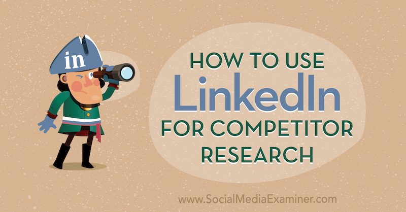 Verwendung von LinkedIn für die Wettbewerbsforschung von Luan Wise auf Social Media Examiner.