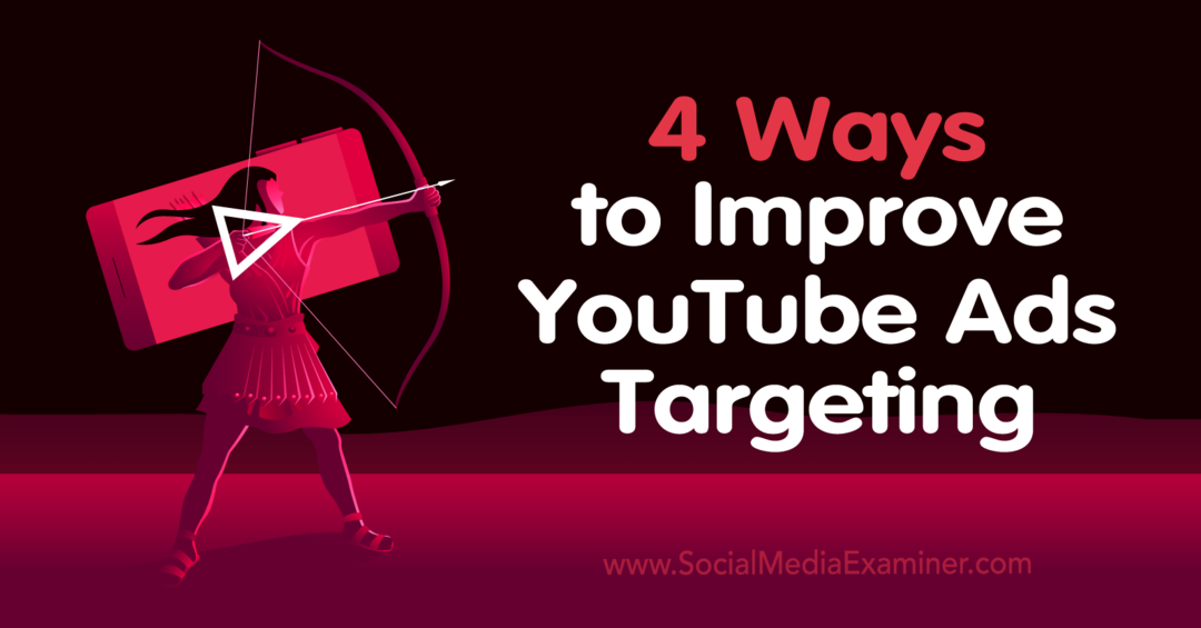 4 Möglichkeiten zur Verbesserung des YouTube Ads Targeting-Social Media Examiner