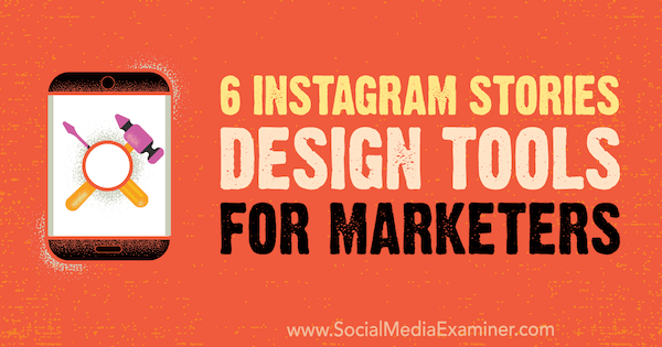 6 Instagram Stories Design Tools für Vermarkter von Caitlin Hughes auf Social Media Examiner.